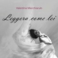 Leggera come lei. Il primo libro di Valentina Macchiarulo.